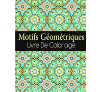 Motifs Géométriques Livre De Coloriage: pour jeunes et adultes, 50 motifs uniques à colorier