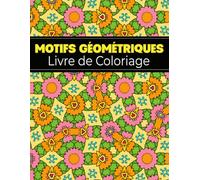 Motifs Géométriques Livre de Coloriage: Pour les adultes, 50 beaux dessins à colorier - Grand format 21,59 × 27,94 cm