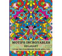Motifs Incroyables Livre de Coloriage Relaxant pour Adultes: 50 Motifs Originaux de Style Mandala pour Soulager le Stress