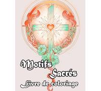 Motifs Sacrés Livre De Coloriage: Pages A Colorier De Mandalas Chrétiens Art Zen Décoratifs Religieux Motif Répétitif Géométriques Divins Bible Jésus ... Relaxation | Pour Enfant Adulte Ado Senior