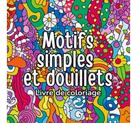 Motifs simples et douillets Livre de coloriage: Idéal pour les après-midis douillets, les thés chauds et les moments créatifs Avec des motifs qui ... créatif pour l'âme à travers l'art simple