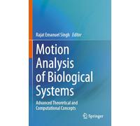 Motion Analysis of Biological Systems: Advanced Theoretical and Computational Concepts