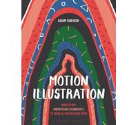 Motion Illustration: How to Use Animation Techniques to Make Illustrations Move