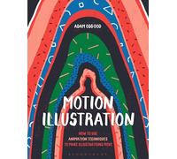 Motion Illustration: How to Use Animation Techniques to Make Illustrations Move