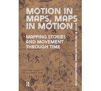 Motion in Maps, Maps in Motion: Mapping Stories and Movement through Time