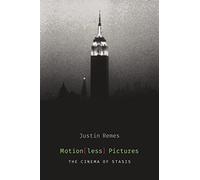 Motion(less) Pictures: The Cinema of Stasis (Film and Culture Series)