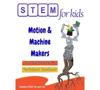 Motion & Machine Makers: Mechanical Engineering Foundations: The Complete STEM™ Children’s Workbook (STEM For Kids® Student Workbooks)