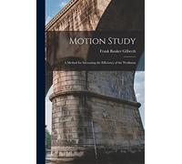 Motion Study: A Method for Increasing the Efficiency of the Workman