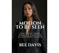 Motion To Be Seen: One Black Trans Woman's Fight For Algorithmic Justice
