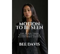 Motion To Be Seen: One Black Trans Woman's Fight For Algorithmic Justice