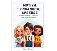 MOTIVA, ENGANCHA, APRENDE.: Guía practica para gamificar en el aula de Primaria.