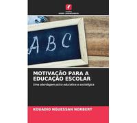 Motivação Para a Educação Escolar: Uma abordagem psico-educativa e sociológica
