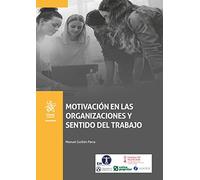 Motivación En Las Organizaciones y Sentido Del Trabajo (Empresas)