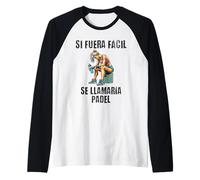 Motivación Gym Si fuera fácil se llamaría pádel Camiseta Manga Raglan