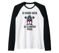 Motivación Gym Si fuera fácil se llamaría pádel Camiseta Manga Raglan
