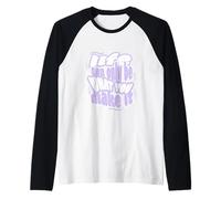 Motivación: la vida solo puede ser lo que haces de ella Camiseta Manga Raglan