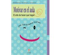 Motivar En El Aula: El arte de hacer que hagan (DINAMICAS TECNICAS YRECURSOS)