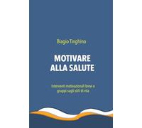 MOTIVARE ALLA SALUTE: Interventi motivazionali brevi e gruppi sugli stili di vita