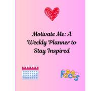 Motivate Me: A Weekly Planner to Stay Inspired