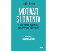 Motivati si diventa. Storie, teorie e pratiche per motivarsi e motivare