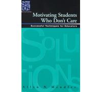 Motivating Students Who Don't Care: Successful Techniques for Educators