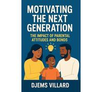 Motivating the Next Generation: The Impact of Parental Attitudes and Bonds