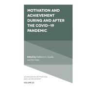 Motivation and Achievement During and After the COVID-19 Pandemic: 23 (Advances in Motivation and Achievement)