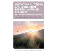 Motivation, Autonomy and Emotions in Foreign Language Learning: A Multi-Perspective Investigation in Hungary: 27 (Psychology of Language Learning and Teaching)