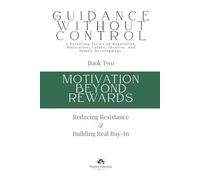 Motivation Beyond Rewards: Reducing Resistance & Building Real Buy-In (Guidance Without Control)