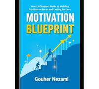 Motivation BluePrint: Your 15-Chapter Guide to Building Confidence, Focus, and Lasting Success