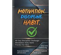 Motivation. Discipline. Habit.: 40-Day Performance Sprint: A Minimalist Daily Habit Tracker for Men. No Fluff, Just Results.
