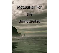 Motivation For the Unmotivated: Success is Achievable For Everyone