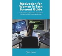 Motivation for Women in Tech Burnout Guide: A 6-Week System to Restore Drive, Set Boundaries and Lead Confidently in High-Demand Roles