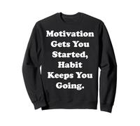 Motivation Gets You Started, Habit Keeps You Going Funny Sudadera