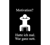 Motivation? Hatte ich mal. War ganz nett.: Lustiges Notizbuch mit 100 Seiten A5 Liniert