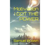 Motivation I GOT THE POWER (Samuel Brown Motivational books)