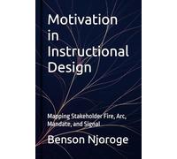 Motivation in Instructional Design: Mapping Stakeholder Fire, Arc, Mandate, and Signal