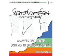 MOTIVATION Recovery Study Participant Guide Vol. 3: A 14 Week Discipleship Journey to Freedom and Faith (MOVEMENT Recovery Study Participant Guides)