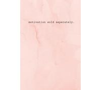 Motivation Sold Separately: A Funny Journal for Unmotivated Days