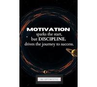Motivation sparks the start, but discipline drives the journey to success.": Your Handy Journal for Progress, Persistence, and Purpose