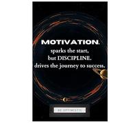 Motivation sparks the start, but discipline drives the journey to success.": Your Journal for Progress, Persistence, and Purpose