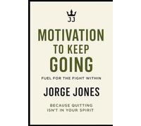 Motivation to Keep Going: Fuel for the Fight Within