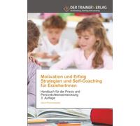 Motivation und Erfolg Strategien und Self-Coaching für ErzieherInnen: Handbuch für die Praxis und Persönlichkeitsentwicklung 3. Auflage
