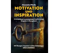 Motivation und Inspiration 9 1/2 Schlüssel zu grenzenloser Kraft und Erfolg: Ratgeber und Übungsbuch