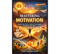 Motivation: Unlock Your Drive, Achieve Your Goals, Transform Your Life (Self Help Books By Sanjay Mandavi)