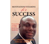MOTIVATION VITAMINS FOR SUCCESS: Proven Guide to Achieve Incredible Success and Significance