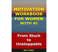 Motivation Workbook for Women With AI: From Stuck to Unstoppable (Self-Help AI Workbooks)
