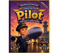 Motivational and Career Book, I want to be Pilot: A Children's Motivational Picture Book About Big Dreams, Brave Hearts, and Soaring Through the Sky ages 3-8