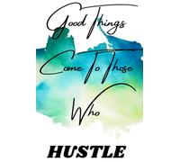 Motivational College Ruled Notebook: Good Things Come To Those Who Hustle