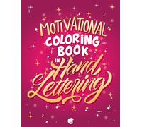 Motivational Coloring Book: 50 Motivational Hand Lettering Quotes and Artistic Designs for Adults and Teenagers to Color for Mindfulness, Self-Care, and Positive Vibes.